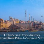 Make Memories from a Spiritual City with your Next Travel from Patna to Varanasi