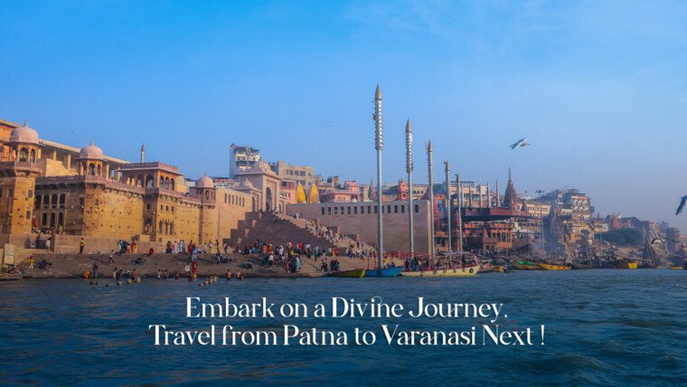 Patna to Varanasi Tour: Dive into Spiritual Abundance