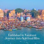 Faridabad to Varanasi: Journey into Spiritual Bliss